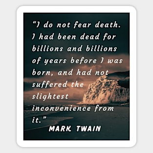 Mark Twain quote: I do not fear death. Sticker